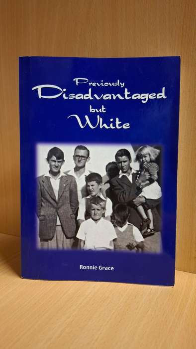 Previously Disadvantaged but White : Ronnie Grace  (Paperback)