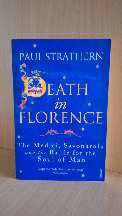 Death in Florence - The Medici, Savonarola and the Battle for the Soul of Man : Paul Strathern