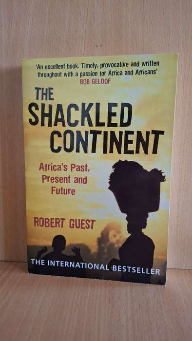 The Shackled Continent - Africa`s Past, Present and Future: Robert Guest  (Paperback)