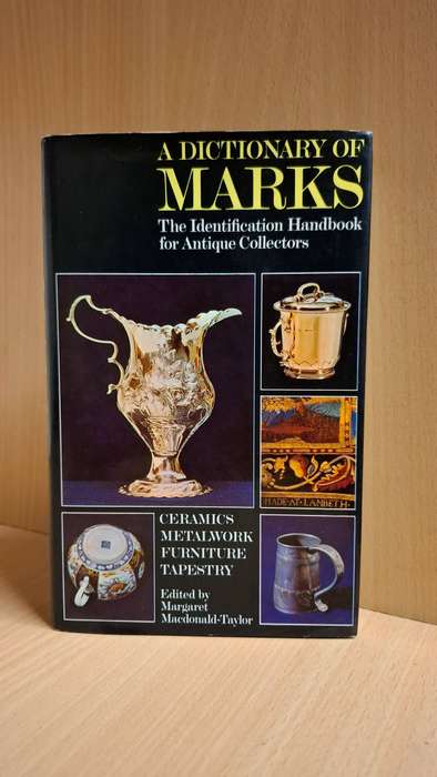A Dictionary of Marks - The Identification Handbook for Antique Collectors: M. Macdonald-Taylor