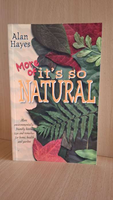 More of Its So Natural - Hints,tips and Remedies for Home, Health and Garden :Alan Hayes (Paperback)