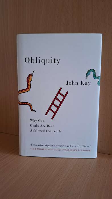 Obliquity - Why Our Goals Are Best Achieved Indirectly : John Kay  (Hardcover)