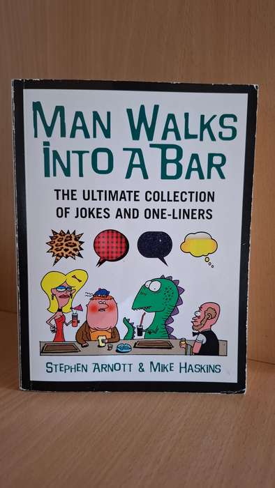 Man Walks into a Bar - The Ultimate Collection of Jokes and One-Liners : S. Arnott & M. Haskins