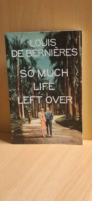 So Much Life Left Over : Louis De Bernieres  (Large Paperback)  NEW CONDITION