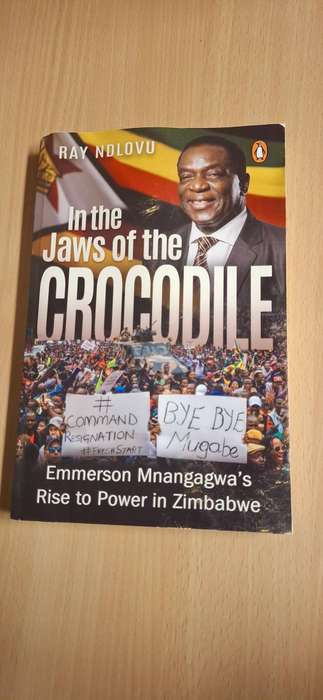 In the Jaws of the Crocodile - Emmerson Mnangagwa`s Rise to Power in Zimbabwe : Ray Ndlovu