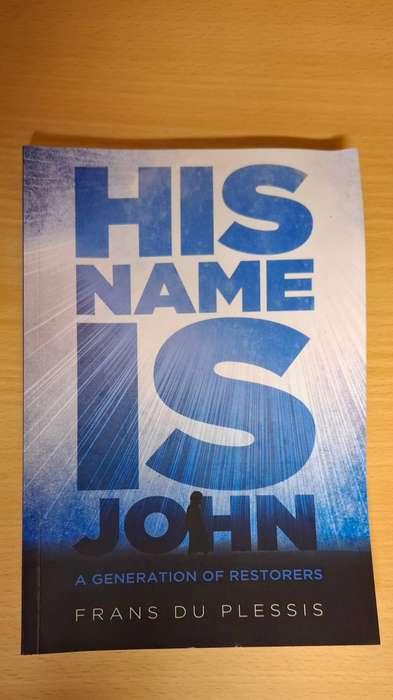 His Name is John - A Generation of Restorers : Frans Du Plessis  (Paperback)