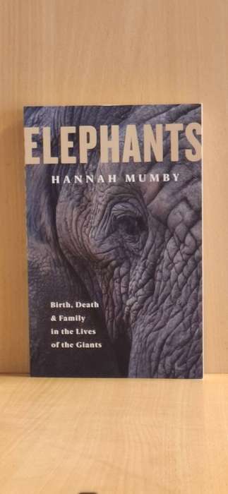 Elephants - Birth, Death & Family in the Lives of the Giants : Hannah Mumby (Paperback)