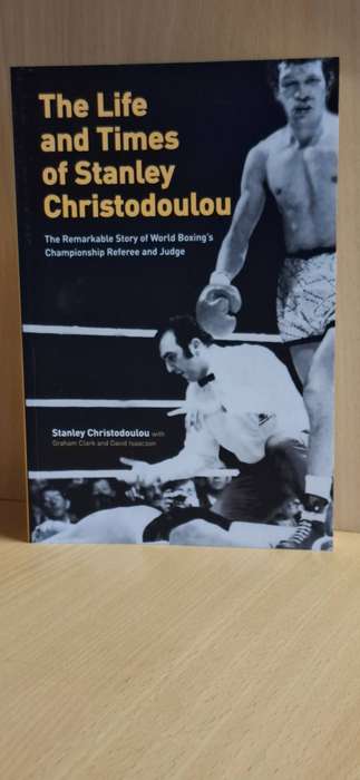 The Life and Times of Stanley Christodoulou -World Boxing``s Championship Referee and Judge