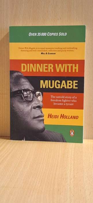 Dinner with Mugabe - The Untold Story of a Freedom Fighter who Became a Tyrant : Heidi Holland
