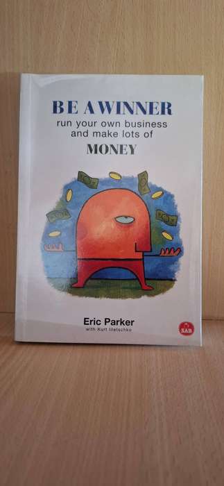 Be a Winner - Run your own business and make lots of money : Eric Parker (Paperback)