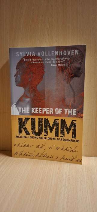 The Keeper of The Kumm - Ancestral Longing and Belonging of a Boesmankind : Sylvia Vollenhoven