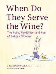 When do they serve the Wine? The Folly, Flexibility and Fun of Being a Woman: Liza Donnelly