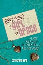 Becoming a Girl of Grace: A Bible Study for Tween Girls & Their Moms - Paperback