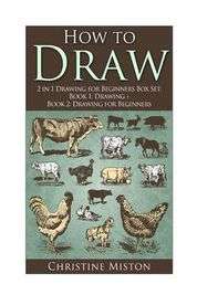 How to Draw: 2 in 1 Drawing for Beginners Box Set: Book 1: Drawing + Book 2: Drawing for beginners P