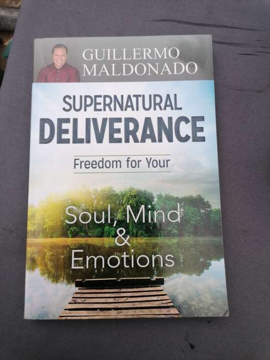 GUILLERMO MALDONADO  SUPERNATURAL DELIVERANCE  Freedom for Your  Soul, Mind & Emotions
