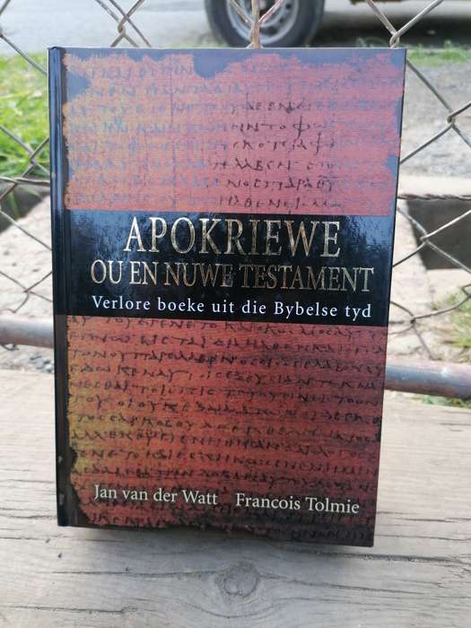 Apokriewe Ou & Nuwe Testament: Verlore Boeke uit die Bybel se tyd by Jan v/D Watt & Francois Tolmie