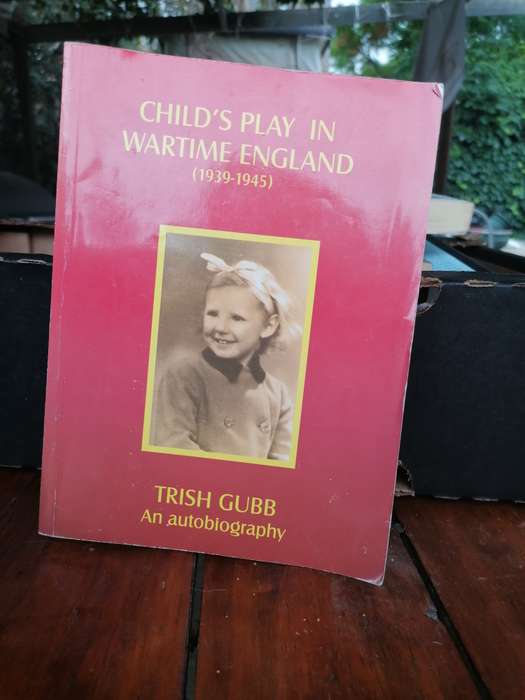 Child's Play In Wartime England by Trish Gubb. Signed