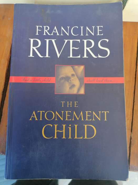 FRANCINE RIVERS  And a little child  shall lead them....  THE ATONEMENT CHILD