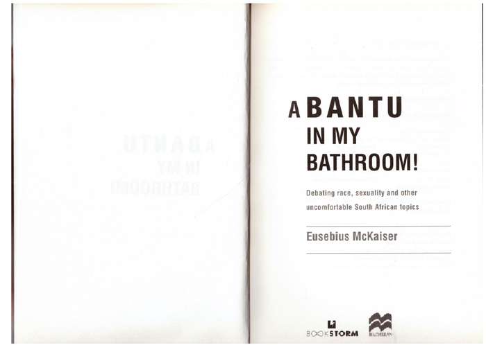 A Bantu in My Bathroom!: Debating Race, Sexuality and Other Uncomfortable Topics - Eusebius McKaiser