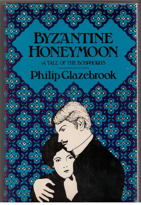 Byzantine honeymoon: A tale of the Bosphorus  --  Philip Glazebrook