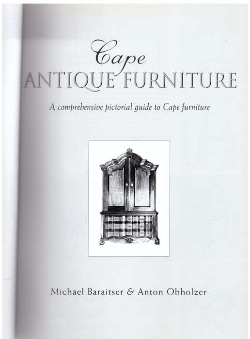 Cape Antique Furniture: A Comprehensive Pictorial Guide -- Michael Baraitser, Anton Obholzer