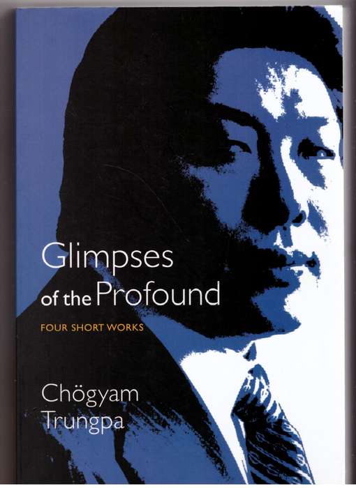 Glimpses of the Profound: Four Short Works -- Chogyam Trungpa