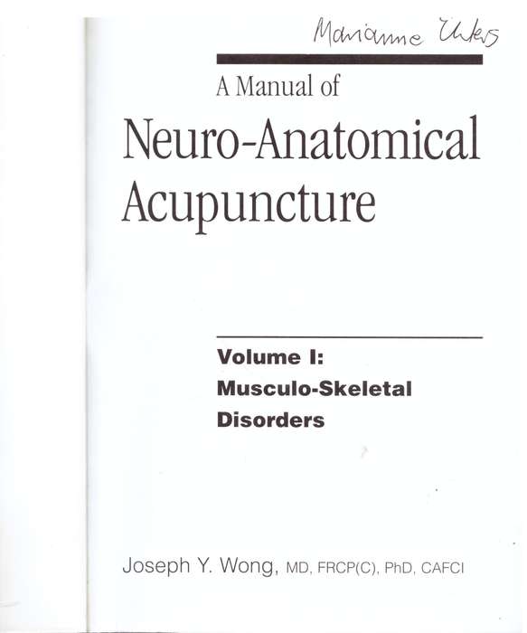 A Manual of Neuro-Anatomical Acupuncture, Vol 1: Musculo-Skeletal Disorders - Joseph Y. Wong