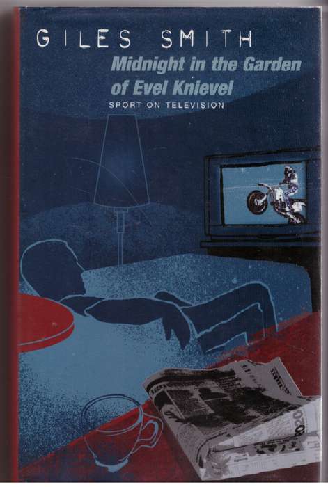 Midnight in the Garden of Evel Knievel - Giles Smith