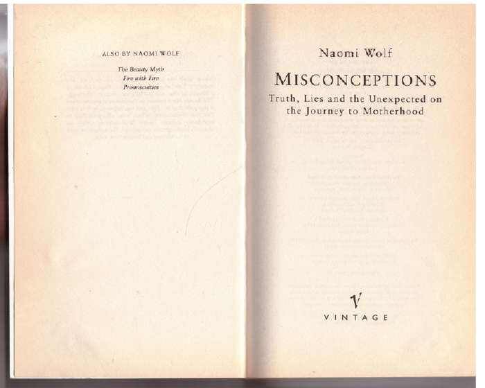 Misconceptions: Truth, Lies and the Unexpected on the Journey to Motherhood - Naomi Wolf