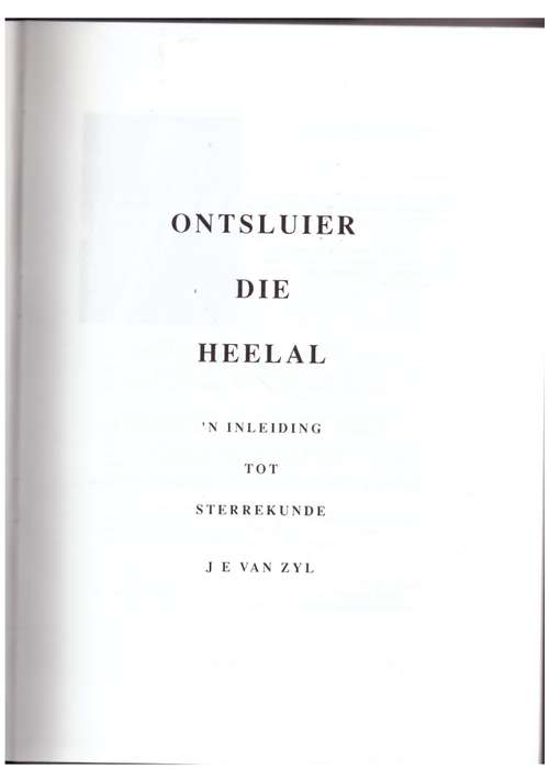 Ontsluier Die Heelal: n Inleiding Tot Sterrekunde  --  J.E. van Zyl