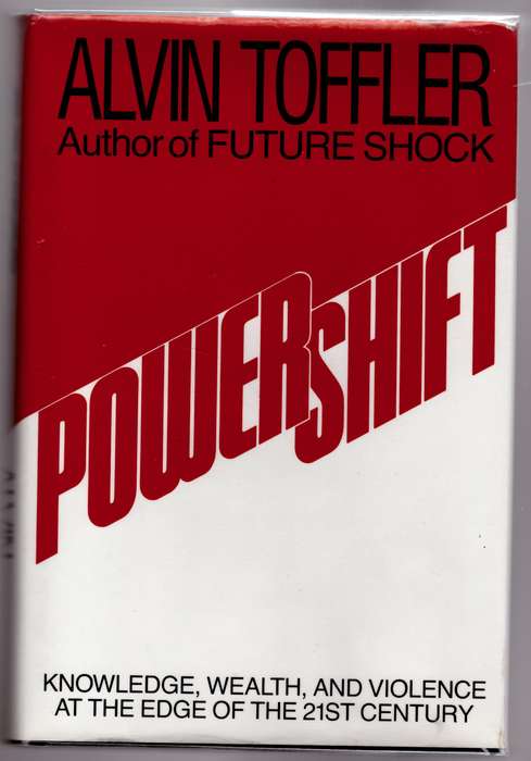 Powershift: Knowledge, Wealth, and Power at the Edge of the 21st Century  --  Alvin Toffler
