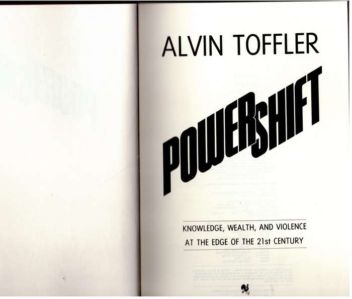 Powershift: Knowledge, Wealth, and Power at the Edge of the 21st Century  --  Alvin Toffler