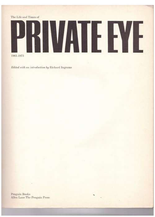The Life and Times of `Private Eye`, 1961-1971 -- Richard Ingrams [Editor]