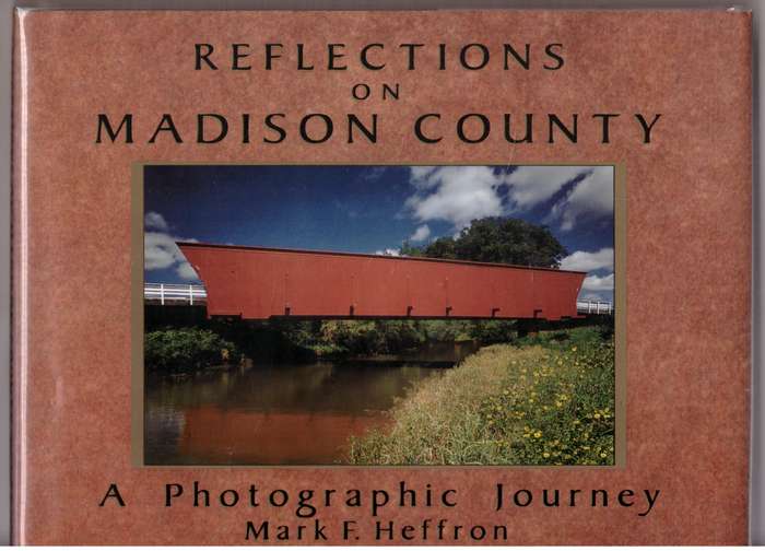 Reflections of Madison County: A Visual Journey  --  Mark F. Heffron