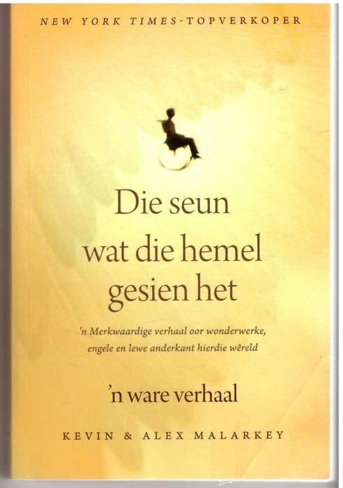 Die Seun Wat Die Hemel Gesien Het - Kevin Malarkey, Alex Malarkey