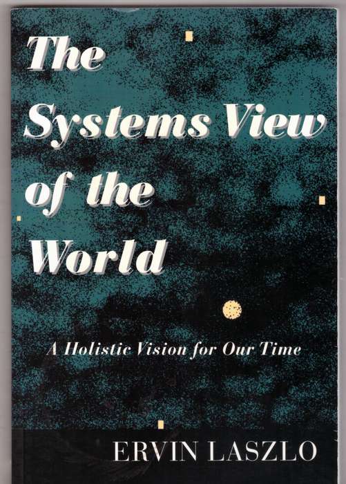 The Systems View of the World - Ervin Laszlo