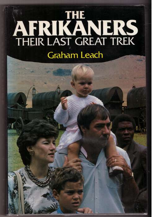 The Afrikaners: Their Last Great Trek  --  Graham Leach