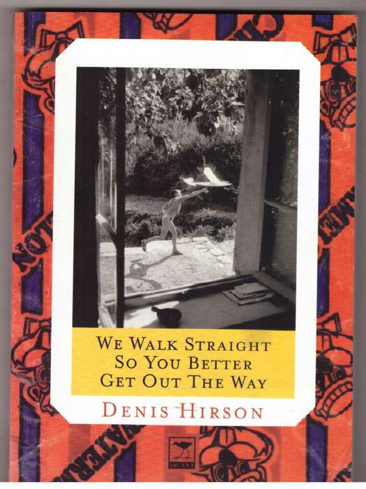 We Walk Straight So You Better Get Out the Way -  Denis Hirson