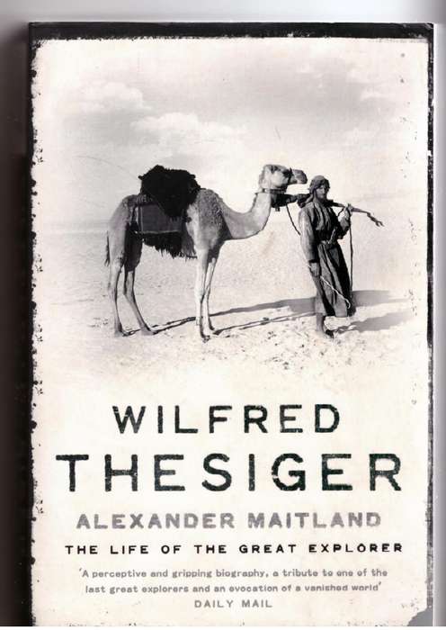 Wilfred Thesiger: The Life of the Great Explorer - Alexander Maitland