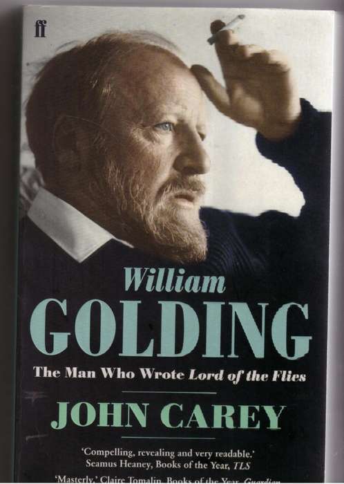 William Golding: The Man Who Wrote Lord of the Flies - John Carey