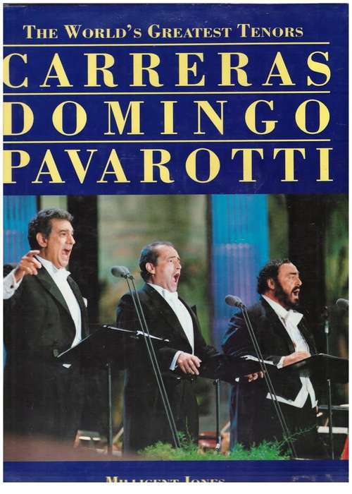 The World`s Greatest Tenors: Carreras, Domingo, Pavarotti -- Millicent Jones