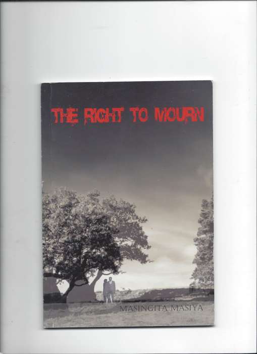 The Right to Mourn. Author, Masingita Masiya. Publisher, Lefoko La Kgosi, 2011 1st edition Poetry