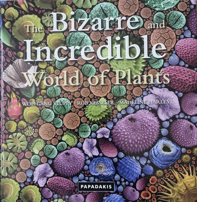 The Bizarre and Incredible World of Plants by Wolfgang Stuppy, Kessler & Harley