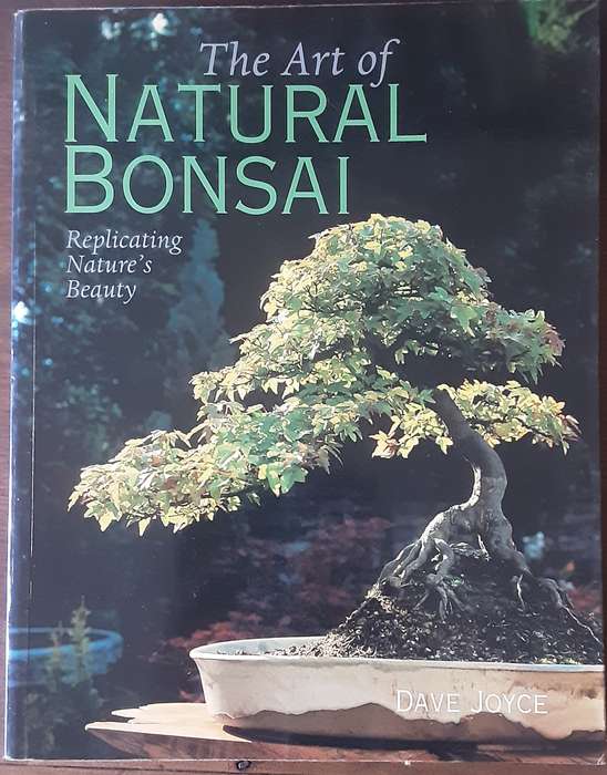 The Art of Natural Bonsai, Replicating Natures Beauty by Dave Joyce