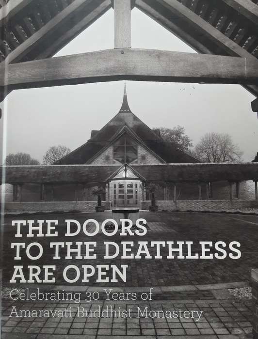 The Doors To The Deathless Are Open Celebrating 30 Years of Amaravati Buddhist Monastery