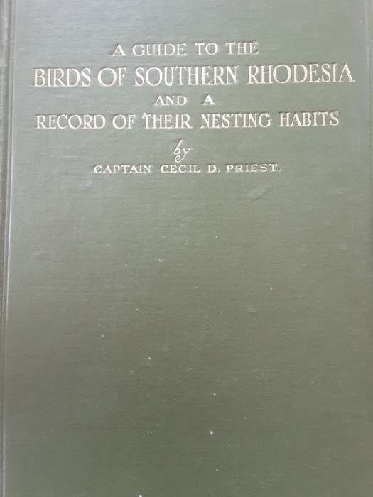A Guide to the Birds of Southern Rhodesia & A Record of their Nesting Habits by Cecil Priest