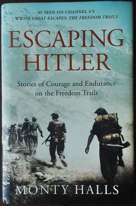 Escaping Hitler, Stories of Courage & Endurance on the Freedom Trails by Monty Halls