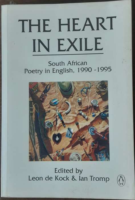 The Heart in Exile South African Poetry in English 1990 1995 edited by Kock & Tromp