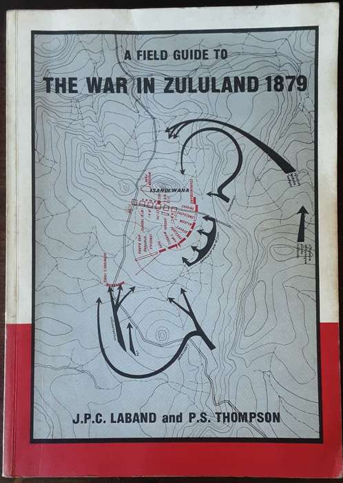 A Field Guide to The War in Zululand 1879 by J P C Laband & P S Thompson