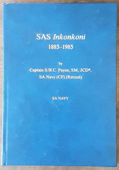 SAS Inkonkoni 1885 1985 by Captain S H C Payne SM, JCD SA Navy CF Retired